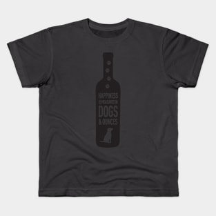 Happiness is Measured in Dogs and Ounces Wine Kids T-Shirt